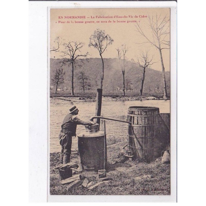 NORMANDIE: le fabricant d'eau-de-vie de cidre "pour la bonne goutte, ce sera de la bonne goute" - très bon état