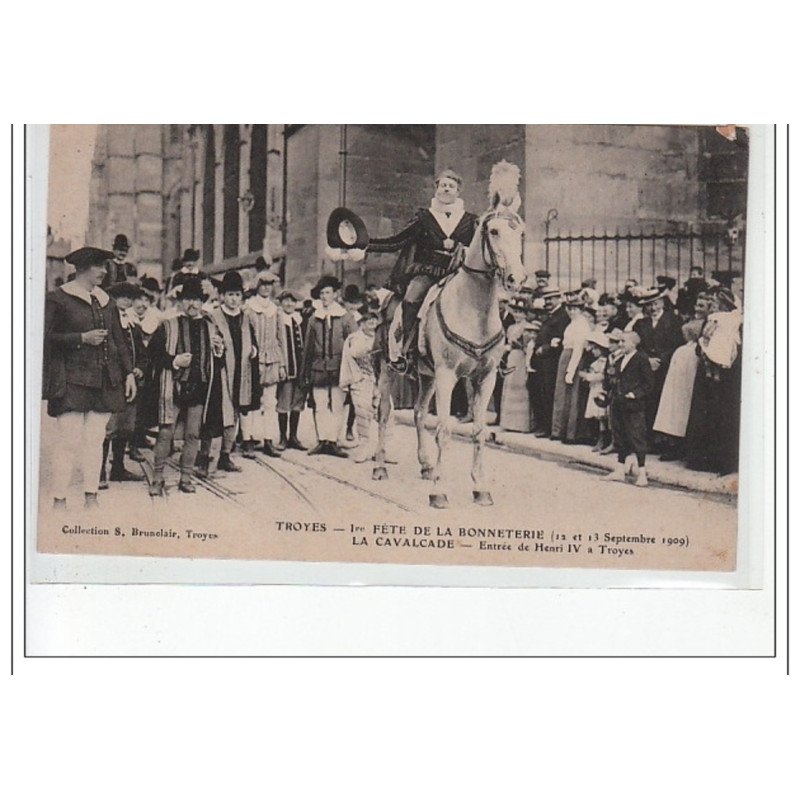 TROYES - 1ere Fête de la Bonneterie (12 et 13 septembre 1909) - la Cavalcade, Entrée d'Henri IV à Troyes - très bon état