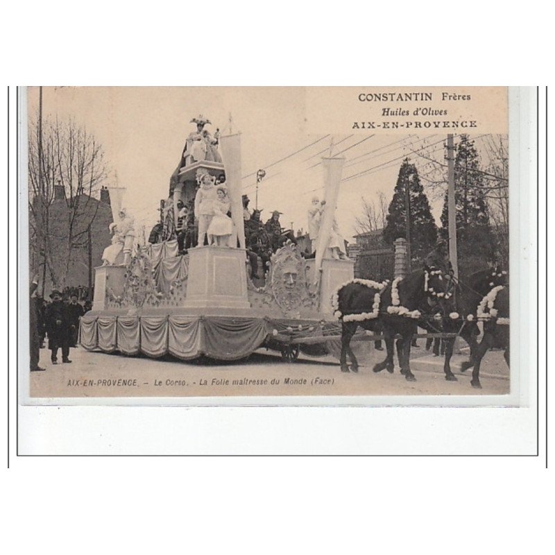 AIX EN PROVENCE - Le Corso - la Folie Maîtresse du Monde - PUBLICITE Constantin Frères, Huile d'olives - très bon état