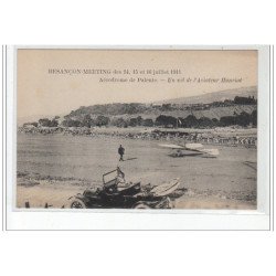 BESANCON - AVIATION - Meeting des 14,15 et 16 Juillet 1911 - Aérodrome de Palente - Vol de Hanriot - très bon état