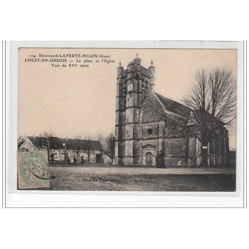 Environs de LA FERTE MILON - CHEZY EN ORXOIS - La Place et l'Eglise - Tour du XVIè siècle - très bon état