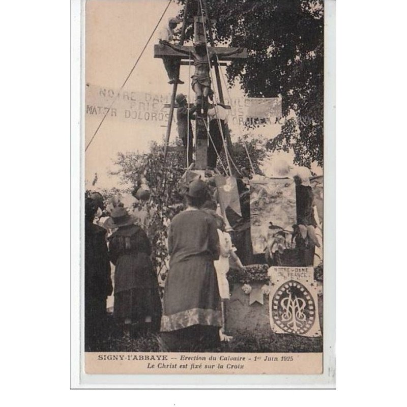 SIGNY L'ABBAYE - Erection du calvaire - 1er juin 1925 - le Christ est fixé sur la Croix - très bon état