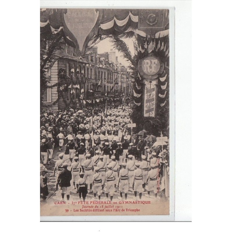 CAEN - 37ème Fête Fédérale de Gymnastique - 15 Juillet 1911 - Défilé des Sociétés sous l'Arc de Triomphe - très bon état