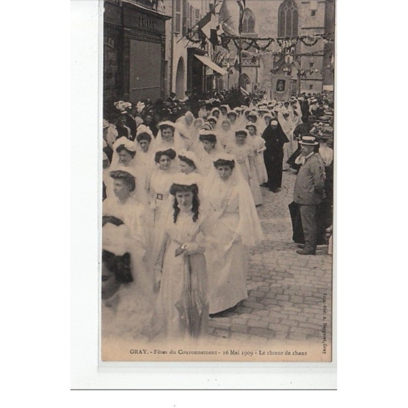 GRAY - Fêtes du Couronnement - 16 Mai 1909 - le choeur de chant - très bon état