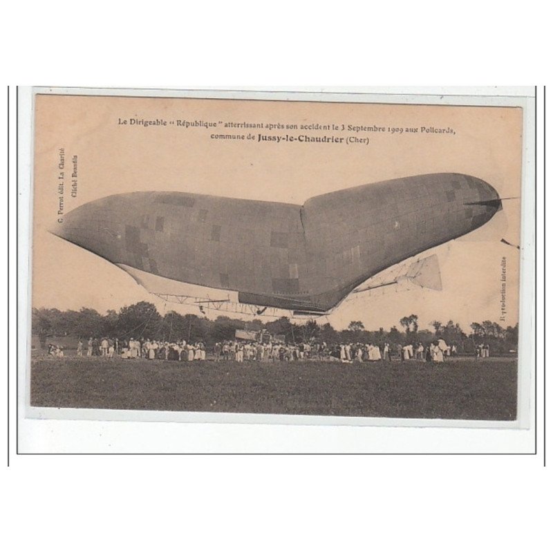 JUSSY LE CHAUDRIER - Le dirigeable """"République"""" attérissant après son accident le 3 septembre 1909 - très bon état