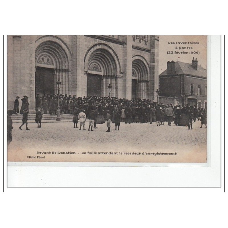 NANTES - Les inventaires 1906 - devant St Donatien - la foule attendant le relevé d'enregistrement - très bon état NANTES - Les inventaires 1906 - devant St Donatien - la foule attendant le relevé d'enregistrement - très bon état