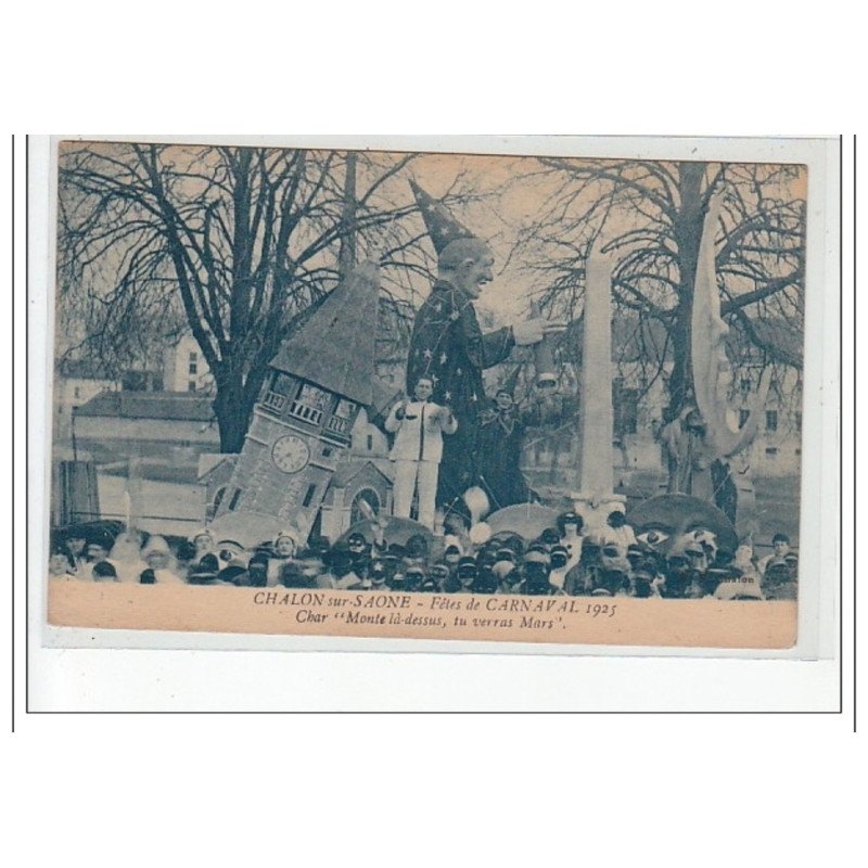 CHALON SUR SAONE - Carnaval 1925 - Char """"Monte la-dessus, tu verras Mars"""" - très bon état