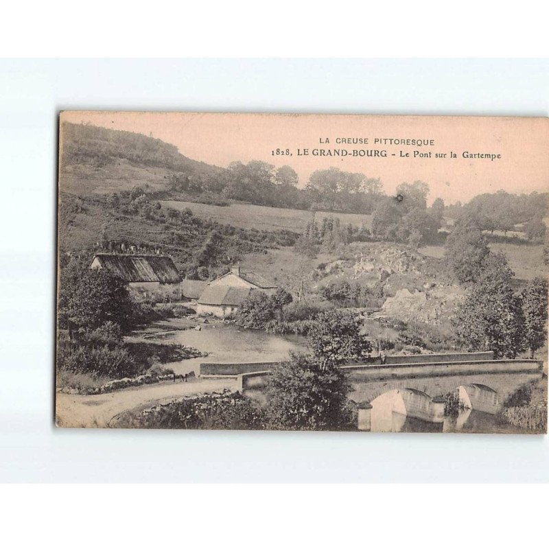 LE GRAND BOURG : Le pont sur la Gartempe - très bon état LE GRAND BOURG : Le pont sur la Gartempe - très bon état