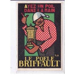 PUBLICITE : Le poele Briffault "ayez un poil dans la main" (illustrée par Rouffé)- très bon état