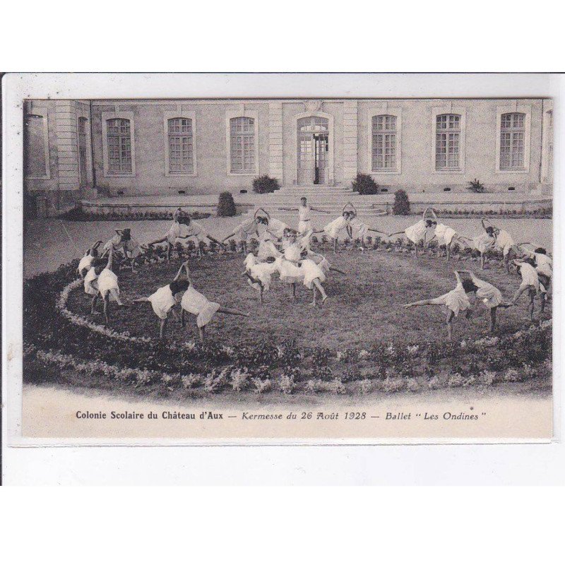 AUX: colonie scolaire du château d'aux, kermesse du 26 août 1928, ballet "les ondines" - très bon état