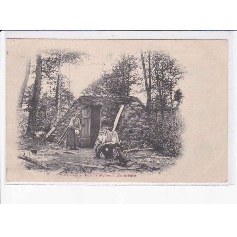 L'ARGONNE: hutte de bûcherons dans la forêt - très bon état