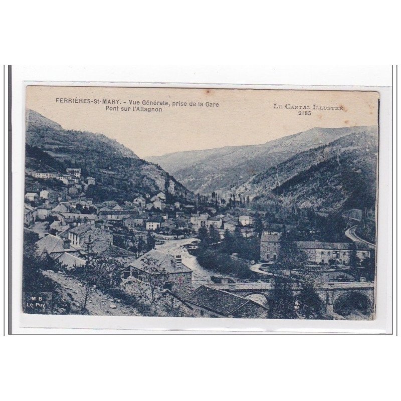 FERRIERES-st-MARY : vue generale, prise de la gare, pont de l'allagnon - tres bon etat FERRIERES-st-MARY : vue generale, prise de la gare, pont de l'allagnon - tres bon etat