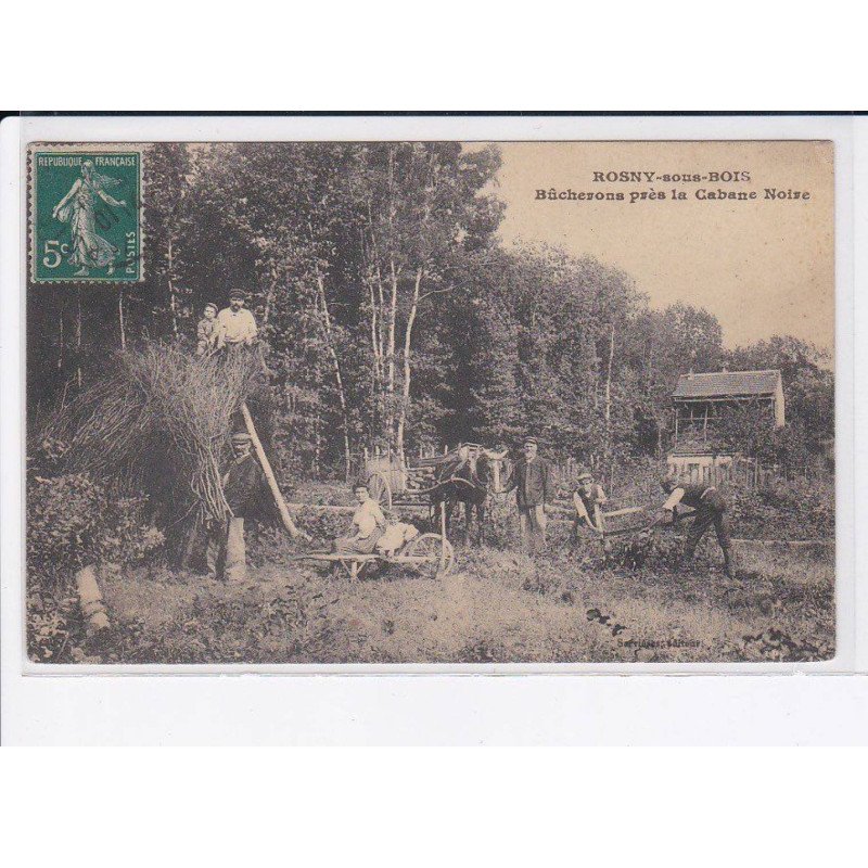 ROSNY-sous-BOIS: bûcherons près la cabane noire - état