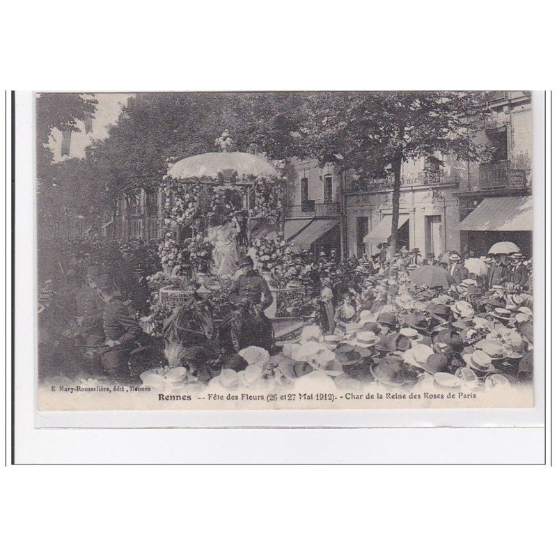 RENNES : fetes des fleurs 26 et 27 mai 1912, char de lal reine des roses de paris - tres bon etat