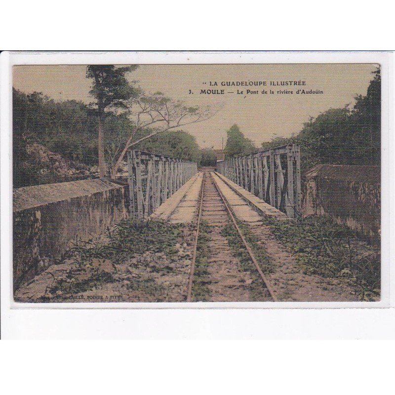 GUADELOUPE illustrée : MOULE: le pont de la rivière d'audouin - très bon état