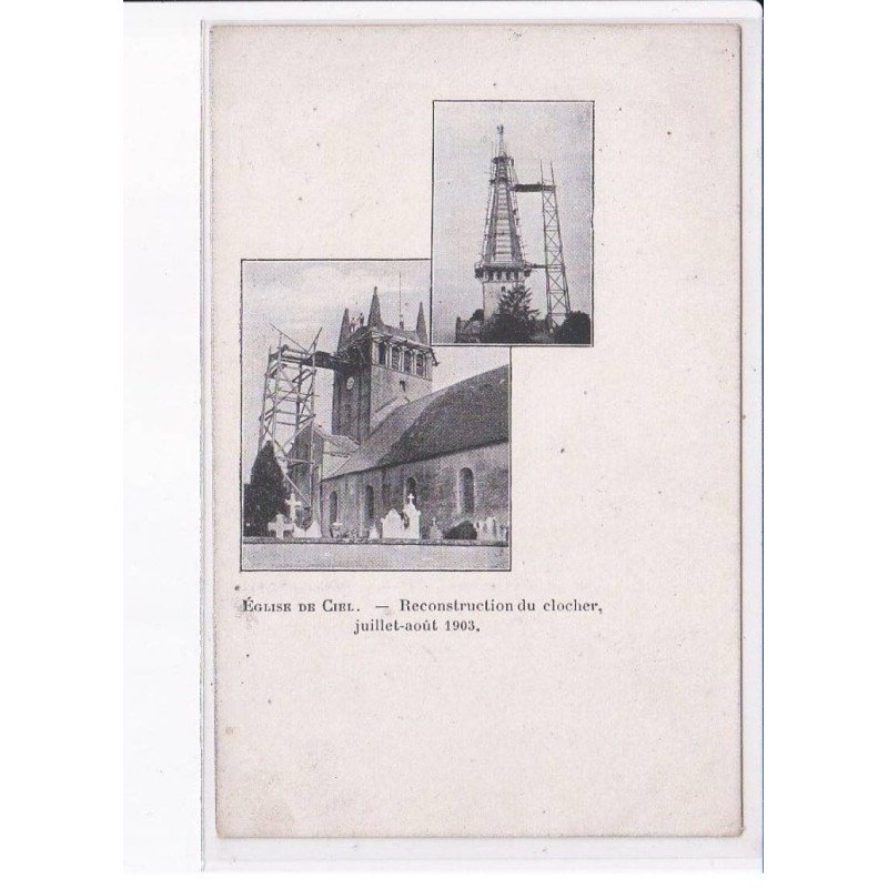 CIEL: église, reconstruction du clocher, juillet-août 1903 - très bon état