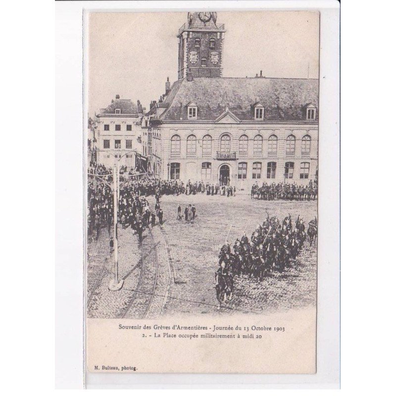 ARMENTIERES: souvenir des grèves, journée du 13 octobre 1903 la place occupée militairement - très bon état