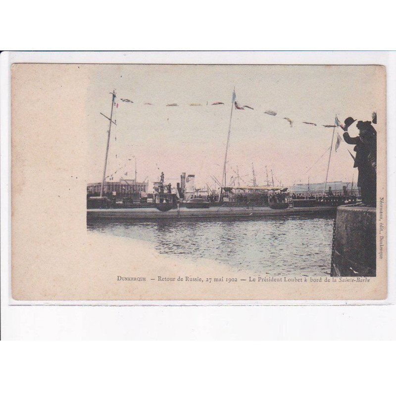 DUNKERQUE: retour de russie 1902, le président loubet à bord de la sainte-barbe - très bon état