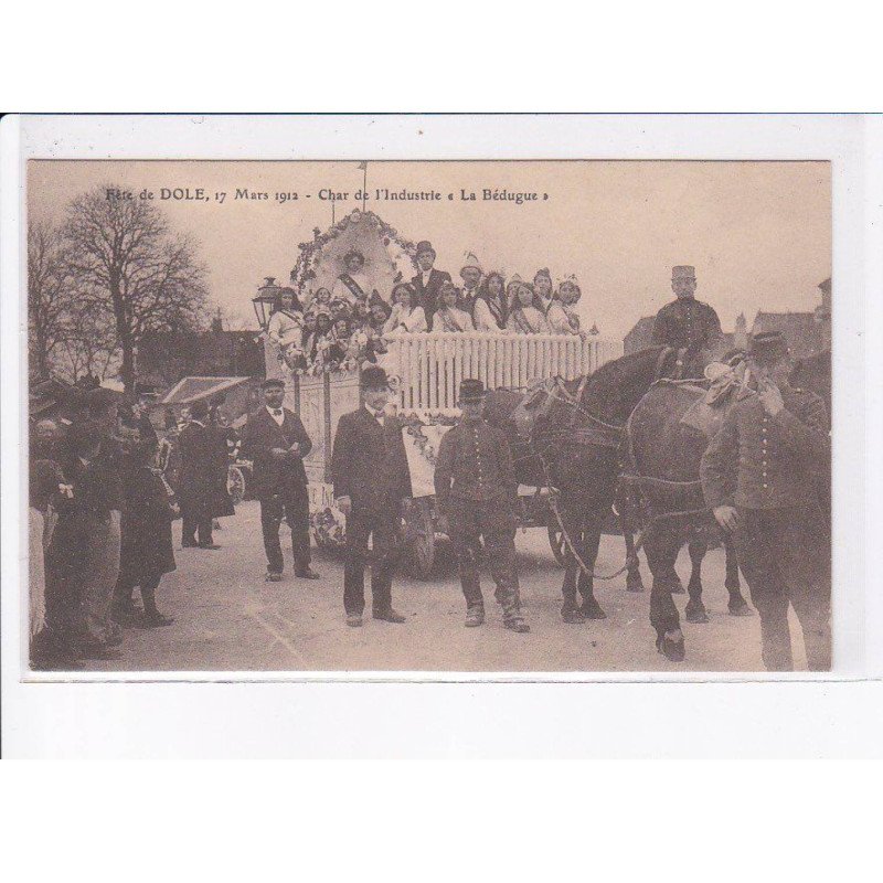 DOLE: fête de dole 1912, char de l'industrie "la bédugue" - très bon état