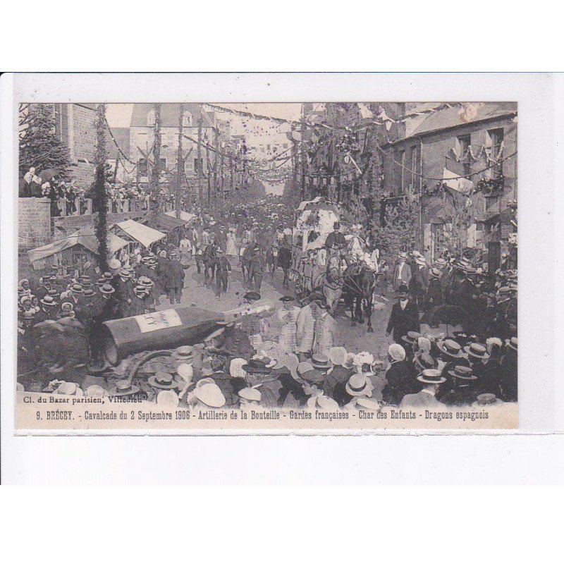 BRECEY: cavalcade 1906,a rtillerie de la bouteille, grades françaises, char des enfants dragons espanols - très bon état
