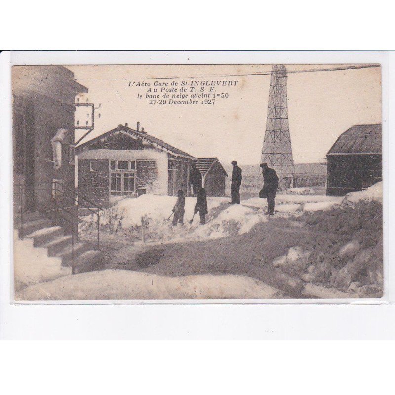 SAINT-INGLEVERT: l'aéro gare au poste de T.S.F. le banc de neige atteint 1m50 27-29 décembre 1927 - très bon état