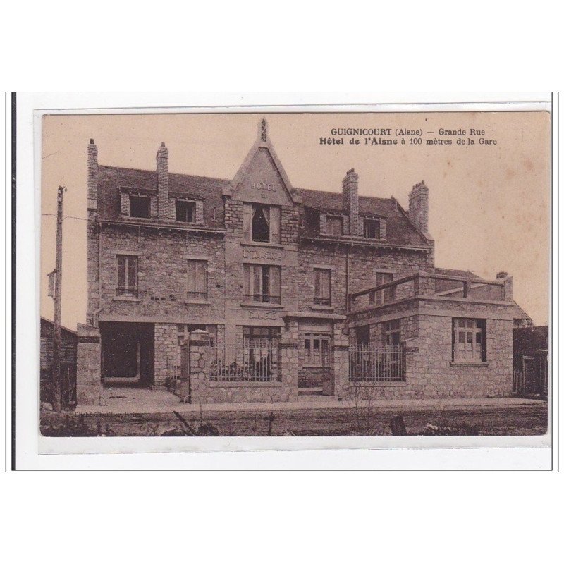 GUIGNICOURT : grande rue, hotel de l'aisne a 100 metres de la gare - tres bon etat
