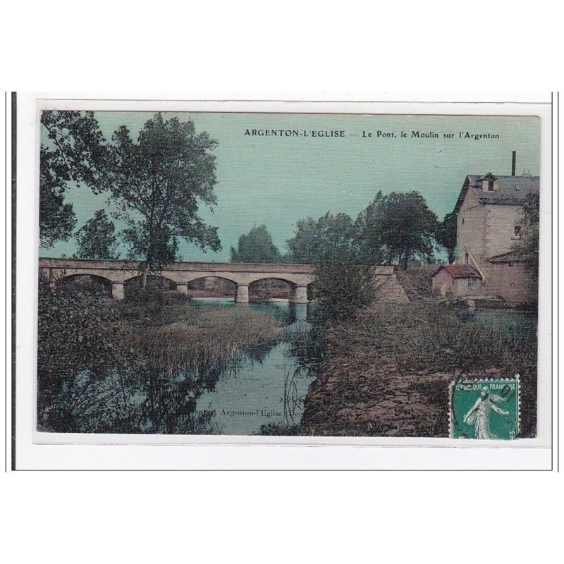 ARGENTON-L'EGLISE : le pont, le moulin sur l'argenton (toillée) - tres bon etat ARGENTON-L'EGLISE : le pont, le moulin sur l'argenton (toillée) - tres bon etat