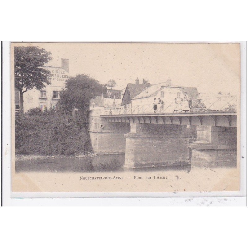 NEUFCHATEL-sur-AISNE : pont sur l'aisne - tres bon etat
