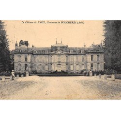 FOUCHERES : le chateau de vaux - etat
