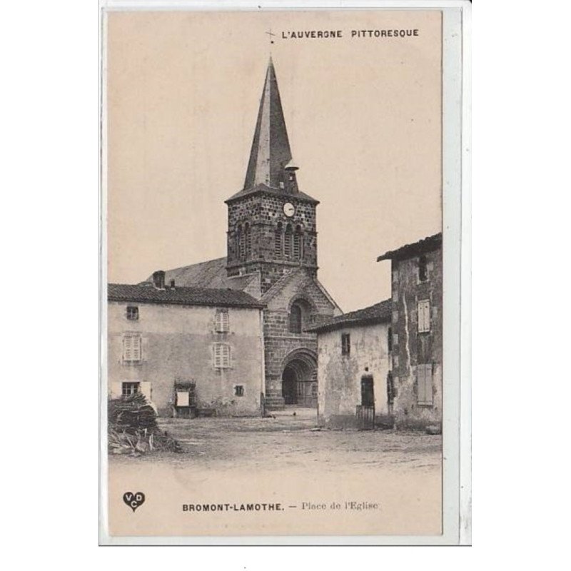 L'AUVERGNE PITTORESQUE : BROMONT LAMOTHE : place de l'église - très bon état