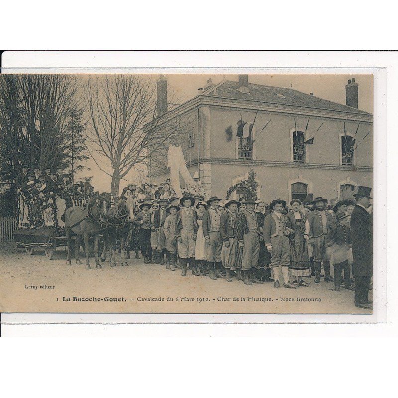 LA BAZOCHE-GOUET : Cavalcade du 6 Mars 1910, char de la Musique, Noce Bretonne - très bon état