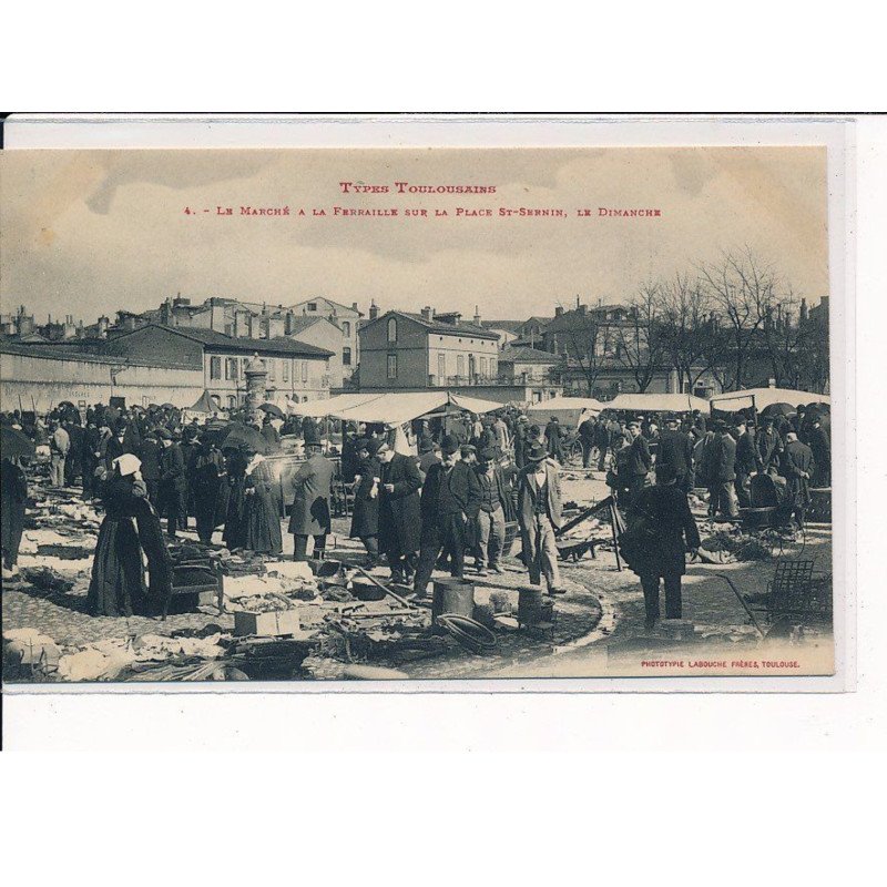 TOULOUSE : Le Marché à la Ferraille sur la Place St-Sernin, le Dimanche - très bon état